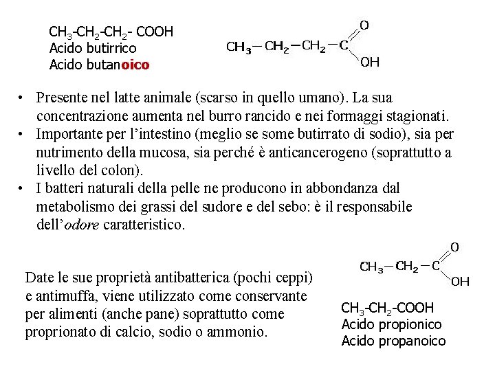 CH 3 -CH 2 - COOH Acido butirrico Acido butanoico • Presente nel latte