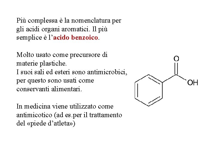 Più complessa è la nomenclatura per gli acidi organi aromatici. Il più semplice è