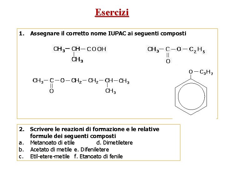 Esercizi 1. Assegnare il corretto nome IUPAC ai seguenti composti a. b. c. 2.