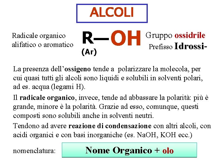 ALCOLI Radicale organico alifatico o aromatico R (Ar) OH Gruppo ossidrile Prefisso Idrossi La