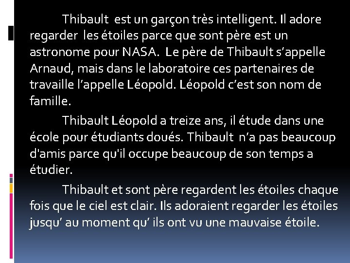 Thibault est un garçon très intelligent. Il adore regarder les étoiles parce que sont