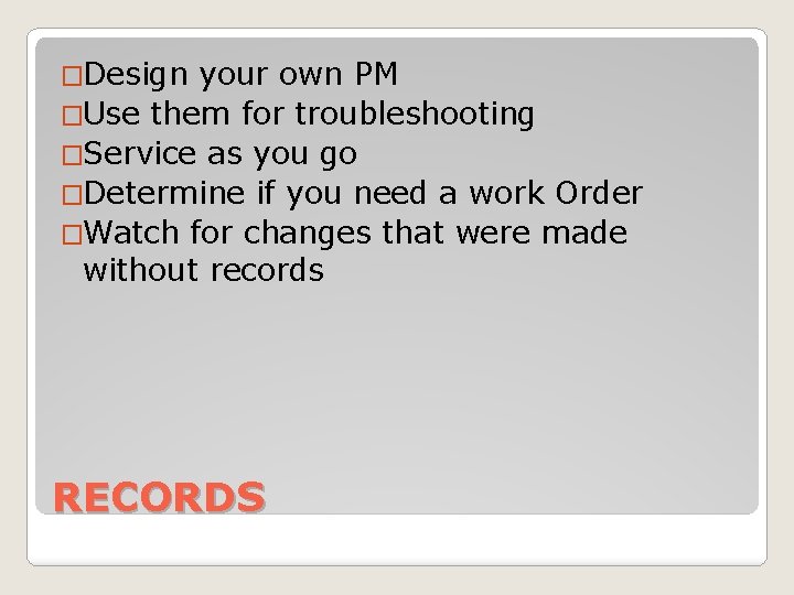 �Design your own PM �Use them for troubleshooting �Service as you go �Determine if
