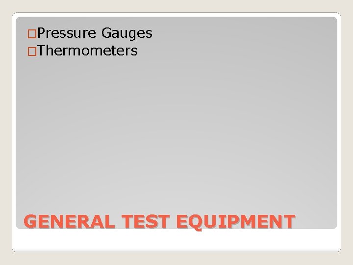 �Pressure Gauges �Thermometers GENERAL TEST EQUIPMENT 