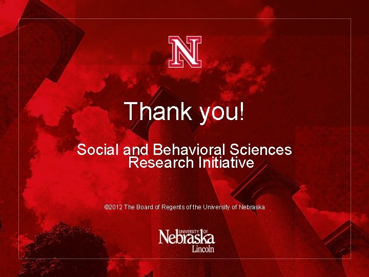 Thank you! Social and Behavioral Sciences Research Initiative © 2012 The Board of Regents