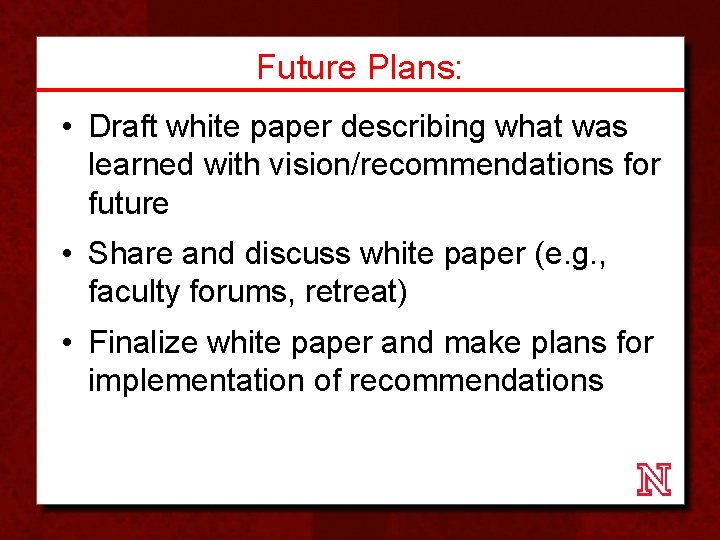 Future Plans: • Draft white paper describing what was learned with vision/recommendations for future
