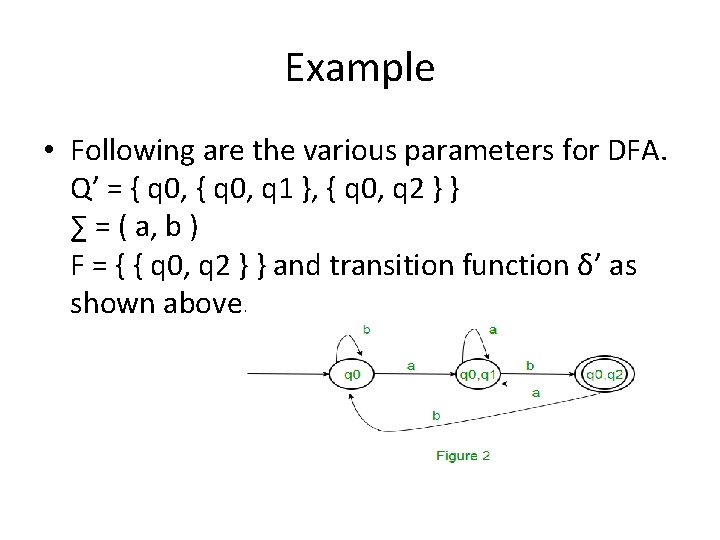 Example • Following are the various parameters for DFA. Q’ = { q 0,