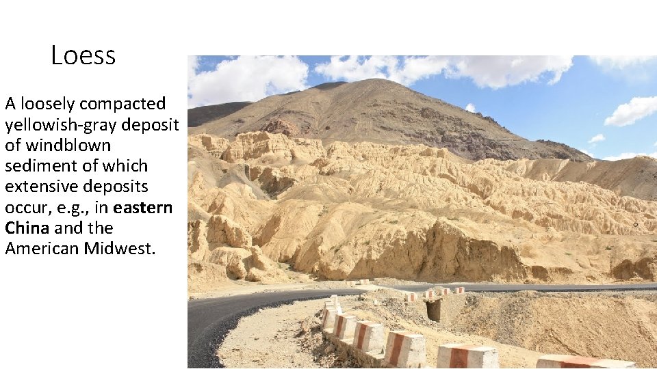 Loess A loosely compacted yellowish-gray deposit of windblown sediment of which extensive deposits occur, Loess A loosely compacted yellowish-gray deposit of windblown sediment of which extensive deposits occur,