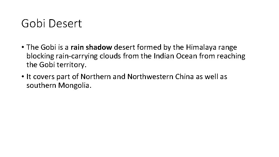 Gobi Desert • The Gobi is a rain shadow desert formed by the Himalaya Gobi Desert • The Gobi is a rain shadow desert formed by the Himalaya