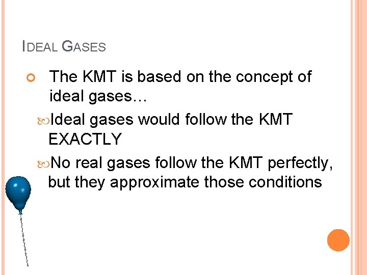 IDEAL GASES The KMT is based on the concept of ideal gases… Ideal gases