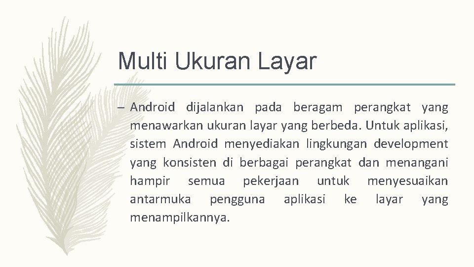 Multi Ukuran Layar – Android dijalankan pada beragam perangkat yang menawarkan ukuran layar yang