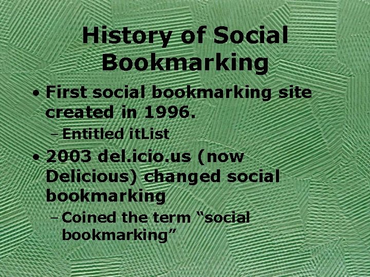 History of Social Bookmarking • First social bookmarking site created in 1996. – Entitled