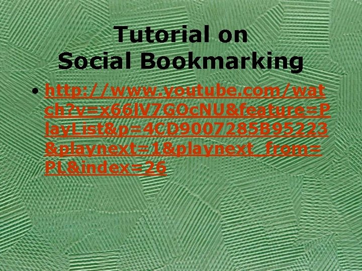 Tutorial on Social Bookmarking • http: //www. youtube. com/wat ch? v=x 66 l. V