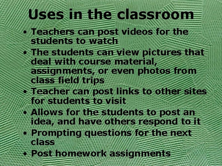 Uses in the classroom • Teachers can post videos for the students to watch