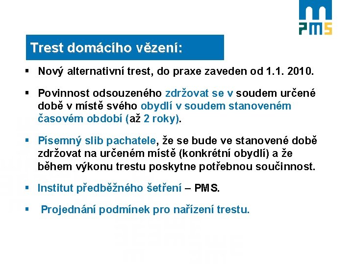 Trest domácího vězení: § Nový alternativní trest, do praxe zaveden od 1. 1. 2010.