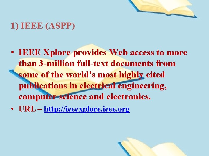 1) IEEE (ASPP) • IEEE Xplore provides Web access to more than 3 -million