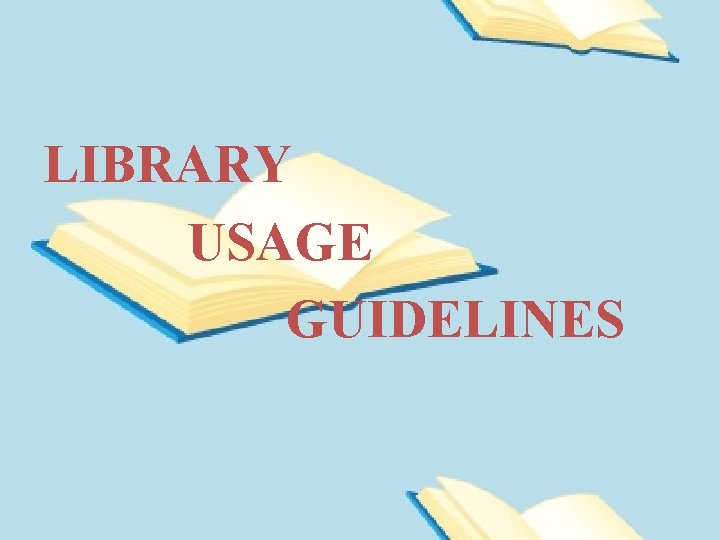 LIBRARY USAGE GUIDELINES 