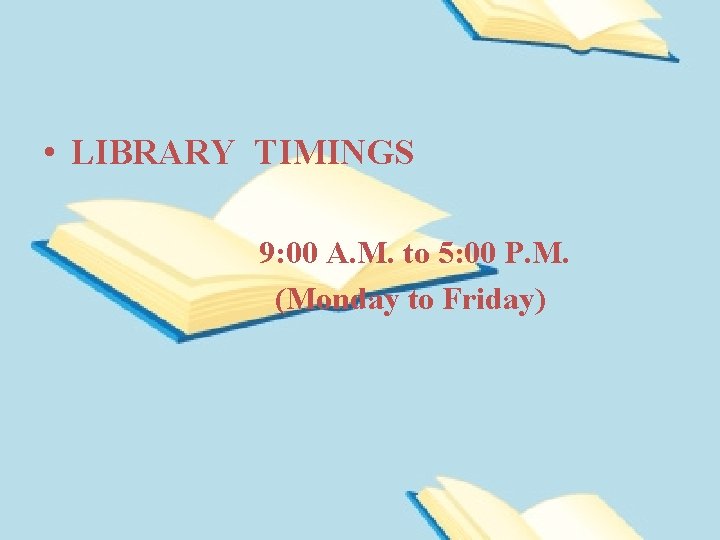  • LIBRARY TIMINGS 9: 00 A. M. to 5: 00 P. M. (Monday