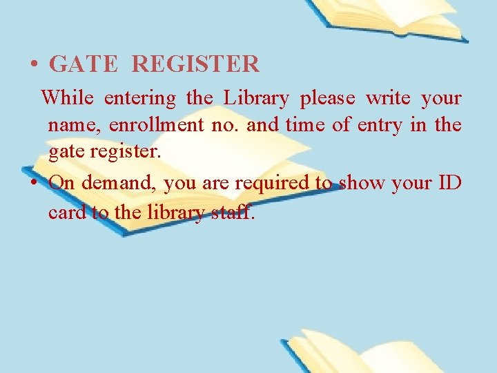  • GATE REGISTER While entering the Library please write your name, enrollment no.