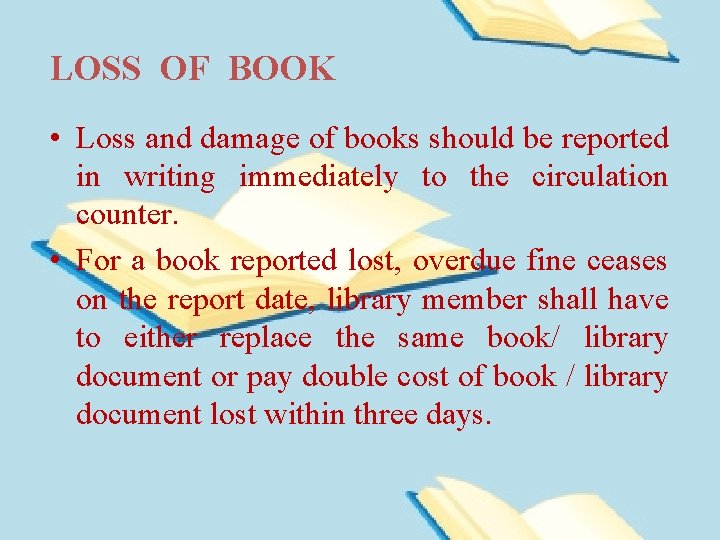 LOSS OF BOOK • Loss and damage of books should be reported in writing