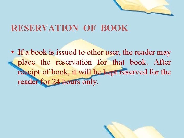 RESERVATION OF BOOK • If a book is issued to other user, the reader