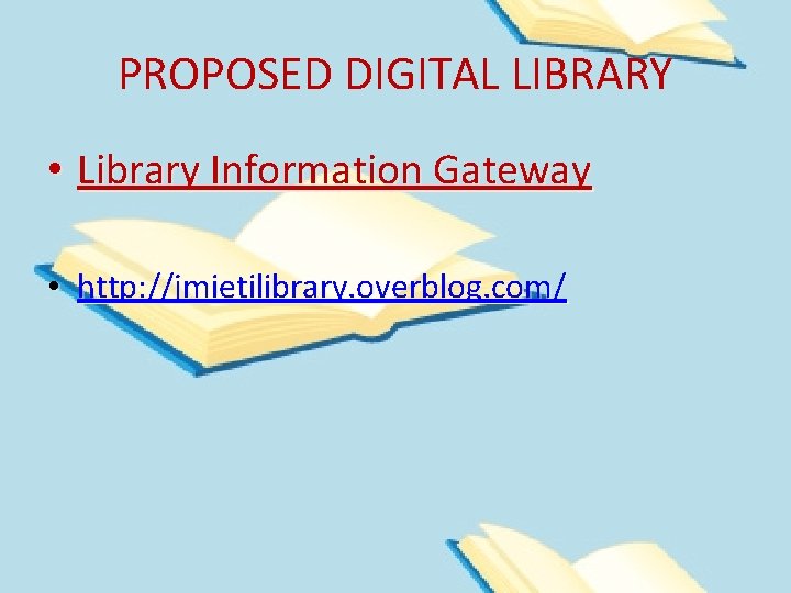 PROPOSED DIGITAL LIBRARY • Library Information Gateway • http: //jmietilibrary. overblog. com/ 