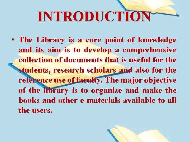 INTRODUCTION • The Library is a core point of knowledge and its aim is