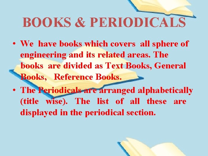 BOOKS & PERIODICALS • We have books which covers all sphere of engineering and