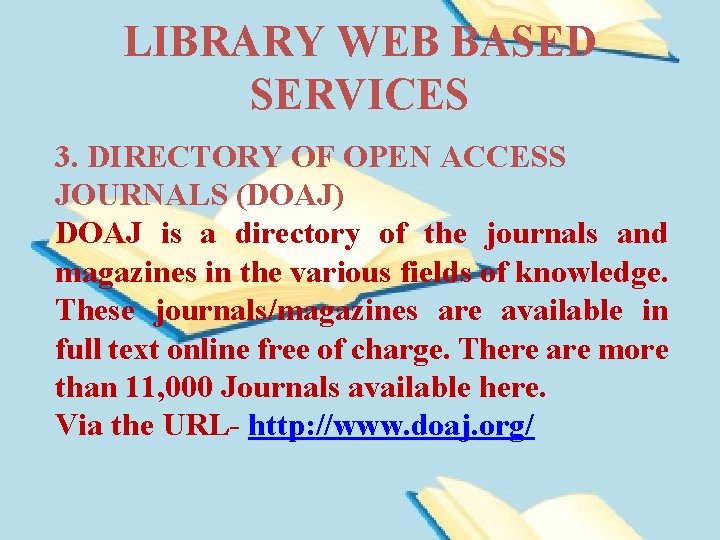 LIBRARY WEB BASED SERVICES 3. DIRECTORY OF OPEN ACCESS JOURNALS (DOAJ) DOAJ is a