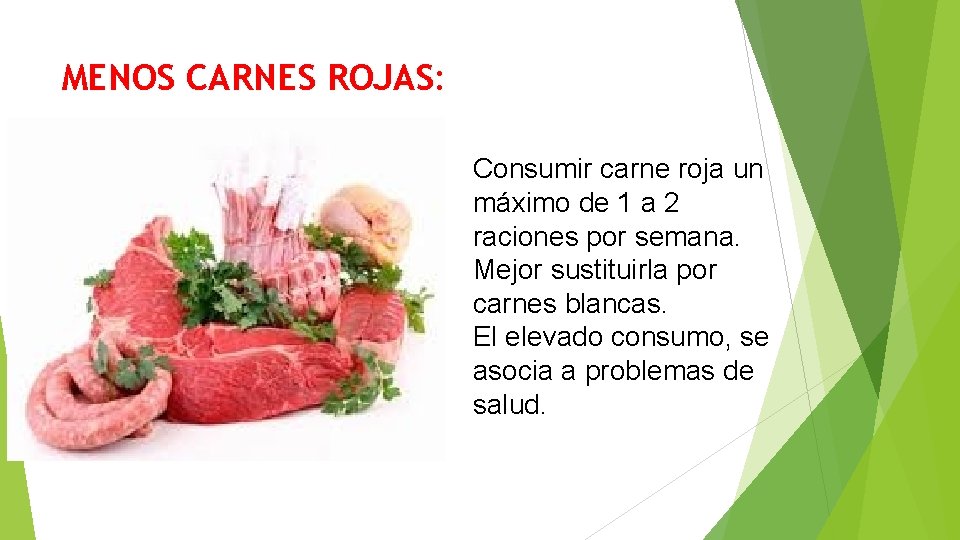 MENOS CARNES ROJAS: Consumir carne roja un máximo de 1 a 2 raciones por