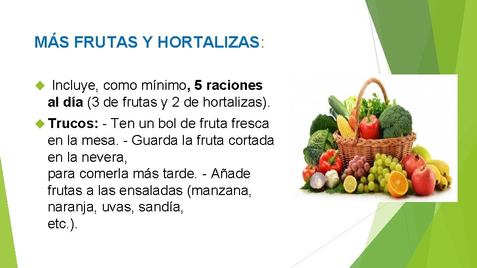 MÁS FRUTAS Y HORTALIZAS: Incluye, como mínimo, 5 raciones al día (3 de frutas