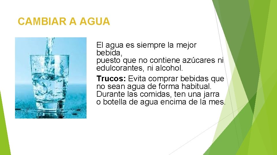 CAMBIAR A AGUA El agua es siempre la mejor bebida, puesto que no contiene