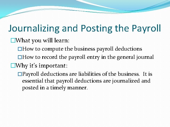 Journalizing and Posting the Payroll �What you will learn: �How to compute the business