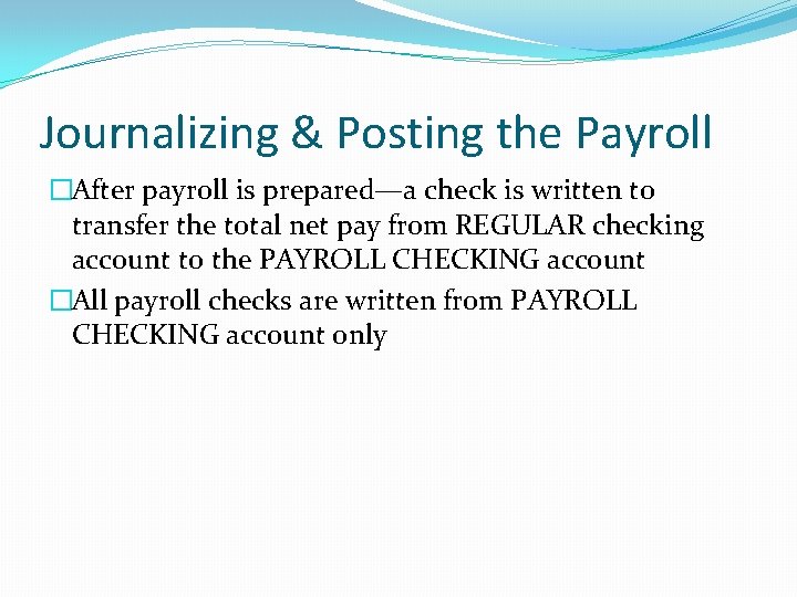 Journalizing & Posting the Payroll �After payroll is prepared—a check is written to transfer