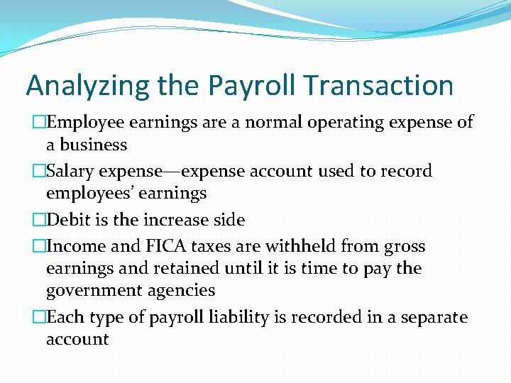 Analyzing the Payroll Transaction �Employee earnings are a normal operating expense of a business