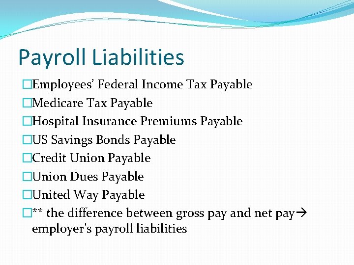 Payroll Liabilities �Employees’ Federal Income Tax Payable �Medicare Tax Payable �Hospital Insurance Premiums Payable