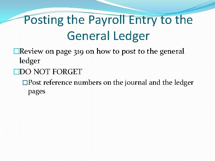 Posting the Payroll Entry to the General Ledger �Review on page 319 on how