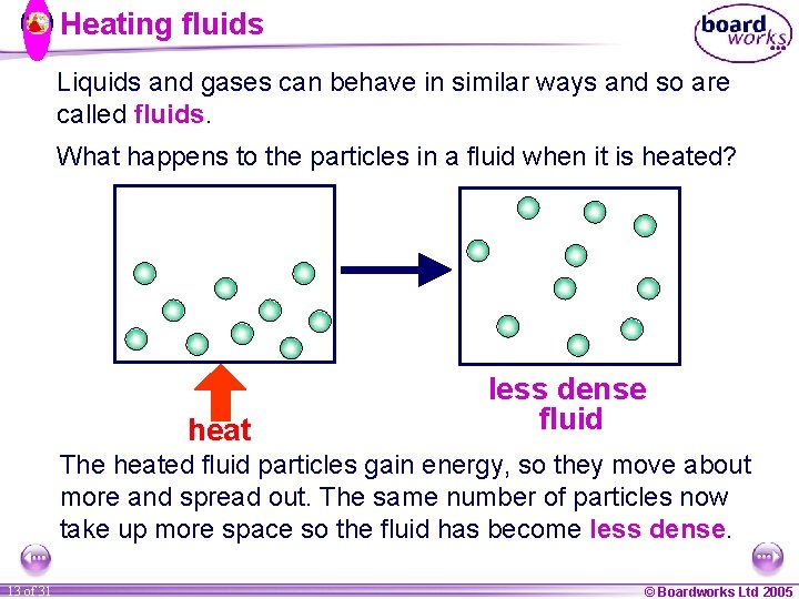 Heating fluids Liquids and gases can behave in similar ways and so are called