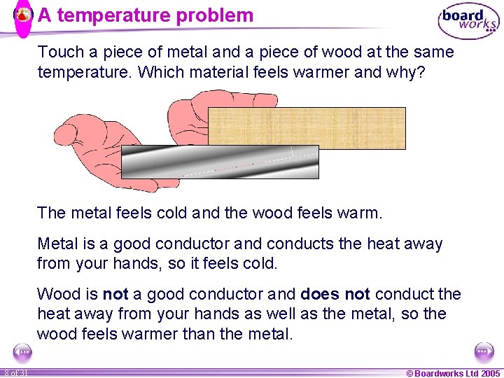 A temperature problem Touch a piece of metal and a piece of wood at