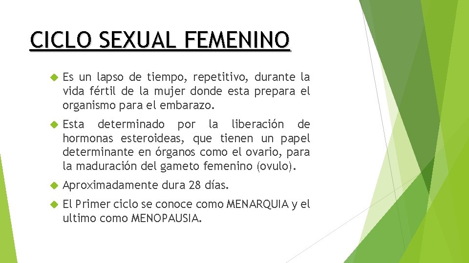 CICLO SEXUAL FEMENINO Es un lapso de tiempo, repetitivo, durante la vida fértil de