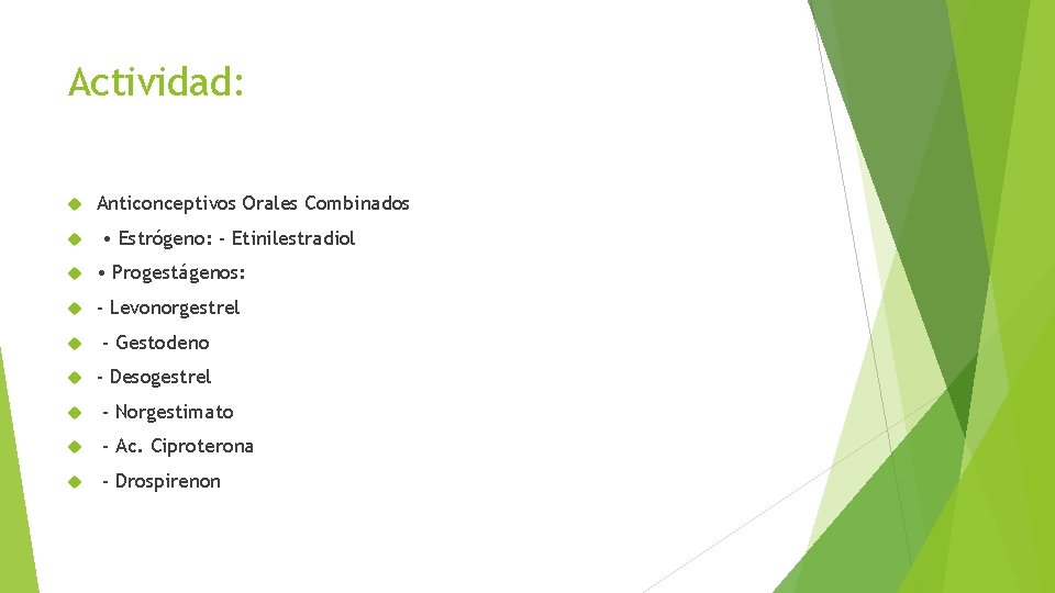 Actividad: Anticonceptivos Orales Combinados • Estrógeno: - Etinilestradiol • Progestágenos: - Levonorgestrel - Gestodeno