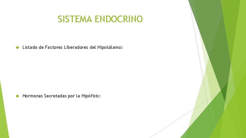 SISTEMA ENDOCRINO Listado de Factores Liberadores del Hipotálamo: Hormonas Secretadas por la Hipófisis: 
