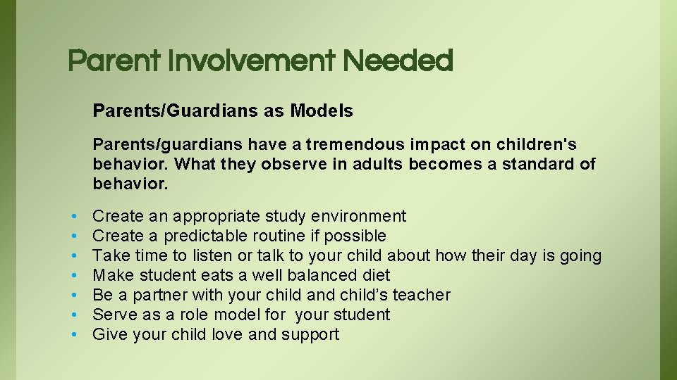 Parent Involvement Needed Parents/Guardians as Models Parents/guardians have a tremendous impact on children's behavior.