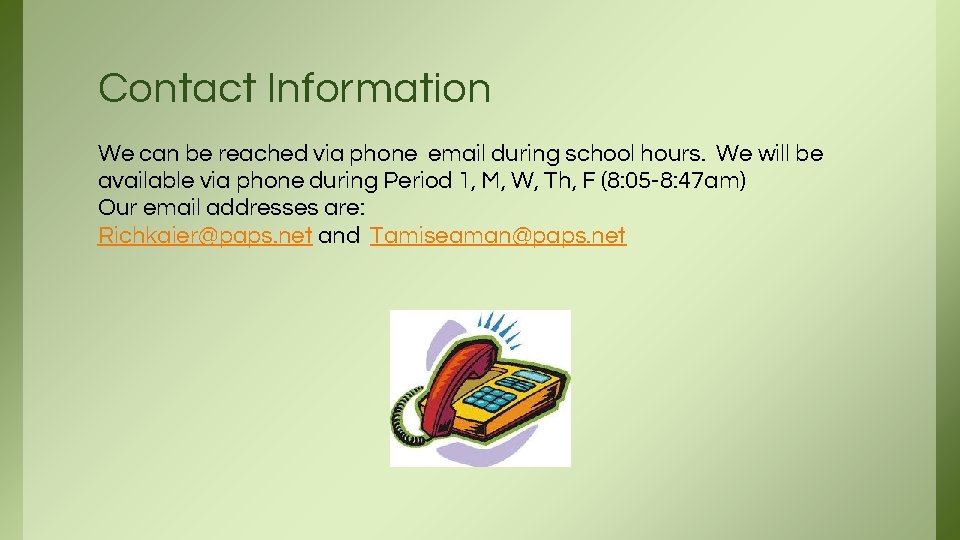 Contact Information We can be reached via phone email during school hours. We will