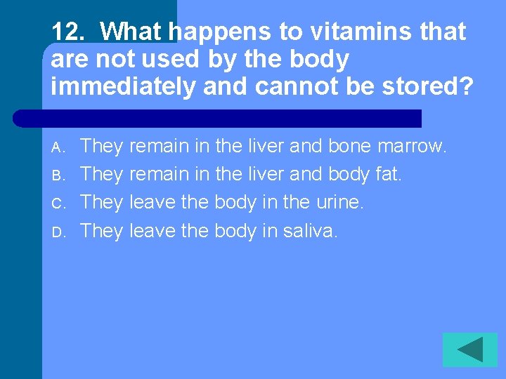 12. What happens to vitamins that are not used by the body immediately and