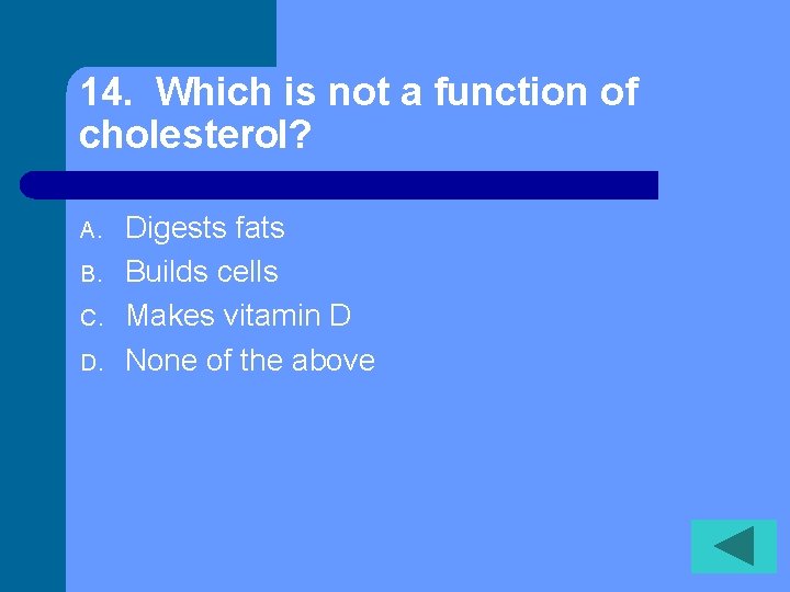 14. Which is not a function of cholesterol? A. B. C. D. Digests fats