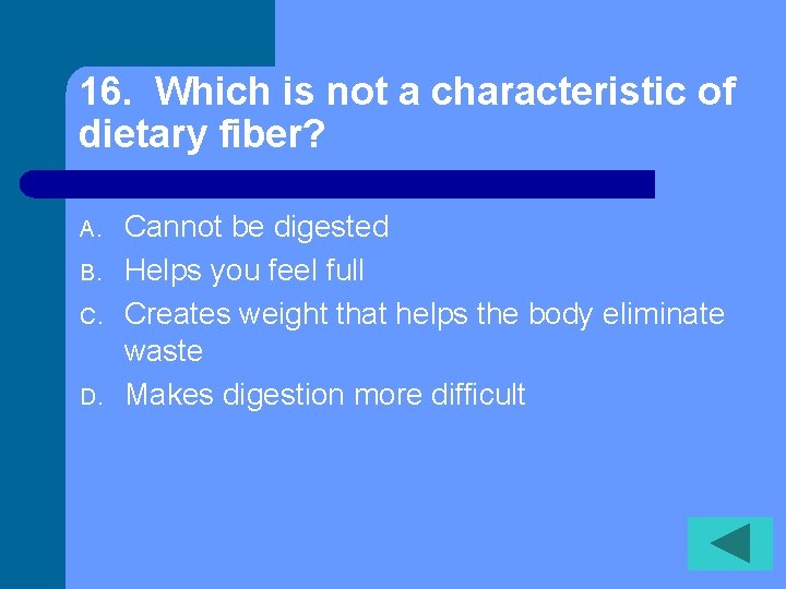 16. Which is not a characteristic of dietary fiber? A. B. C. D. Cannot