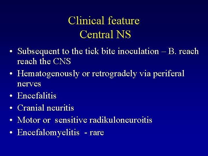 Clinical feature Central NS • Subsequent to the tick bite inoculation – B. reach
