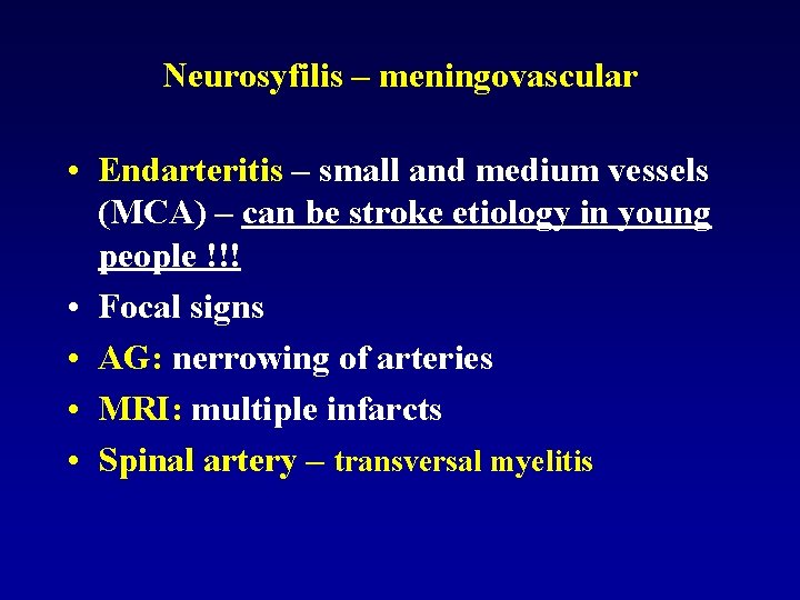 Neurosyfilis – meningovascular • Endarteritis – small and medium vessels (MCA) – can be
