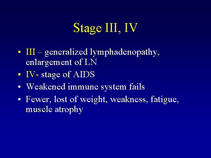 Stage III, IV • III – generalized lymphadenopathy, enlargement of LN • IV- stage