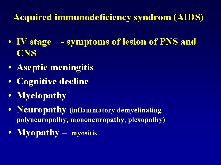 Acquired immunodeficiency syndrom (AIDS) • IV stage - symptoms of lesion of PNS and